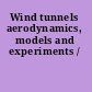 Wind tunnels aerodynamics, models and experiments /