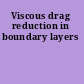 Viscous drag reduction in boundary layers