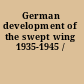 German development of the swept wing 1935-1945 /
