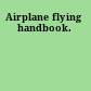 Airplane flying handbook.