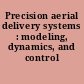 Precision aerial delivery systems : modeling, dynamics, and control /