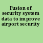 Fusion of security system data to improve airport security