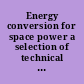 Energy conversion for space power a selection of technical papers based mainly on a Symposium of the American Rocket Society held at Santa Monica, California, September 27-30, 1960 /