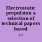 Electrostatic propulsion a selection of technical papers based mainly on a Symposium of the American Rocket Society held at U.S. Naval Postgraduate School, Monterey, California, November 3, 4, 1960 /