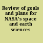 Review of goals and plans for NASA's space and earth sciences