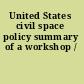 United States civil space policy summary of a workshop /