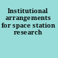 Institutional arrangements for space station research