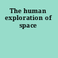 The human exploration of space