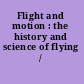 Flight and motion : the history and science of flying /