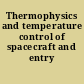 Thermophysics and temperature control of spacecraft and entry vehicles