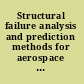 Structural failure analysis and prediction methods for aerospace vehicles and structures