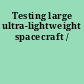 Testing large ultra-lightweight spacecraft /