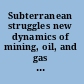 Subterranean struggles new dynamics of mining, oil, and gas in Latin America /