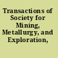 Transactions of Society for Mining, Metallurgy, and Exploration, Inc