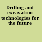 Drilling and excavation technologies for the future