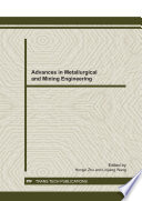 Advances in metallurgical and mining engineering : selected, peer reviewed papers from the International Conference on Chemical, Material and Metallurgical Engineering (ICCMME 2011), December 23-25, 2011, Beihai, China /