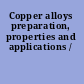Copper alloys preparation, properties and applications /