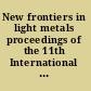 New frontiers in light metals proceedings of the 11th International Aluminium Conference INALCO 2010 /