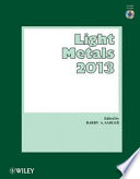 Light metals 2013 proceedings of the symposia sponsored by the TMS Aluminum Committee at the TMS 2013 Annual Meeting & Exhibition : San Antonio, Texas, USA, March 3-7, 2013 /