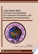 Light weight metal corrosion and modeling for corrosion prevention, life prediction and assessment : selected peer reviewed papers from the 2nd Workshop on Corrosion Modeling for Life Prediction (CMLP 2010), Rome, Italy, 18 to 20 April 2010, held under the auspices of the Office of Naval Research Global and the Università degli Studi di Milano /