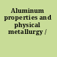 Aluminum properties and physical metallurgy /