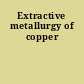 Extractive metallurgy of copper