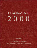 Lead-zinc 2000 : proceedings of the Lead-Zinc 2000 Symposium which was part of the TMS Fall Extraction & Process Metallurgy Meeting, Pittsburgh, U.S.A., October 22-25, 2000 /