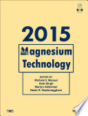 Magnesium technology 2015 : proceedings of a symposium sponsored by Magnesium Committee of the Light Metals Division of The Minerals, Metals & Materials Society (TMS), held during TMS 2015, 144th Annual Meeting & Exhibition, March 15-19, 2015, Walt Disney World, Orlando, Florida, USA /
