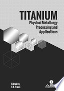 Titanium : physical metallurgy processing and applications /