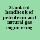 Standard handbook of petroleum and natural gas engineering /