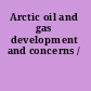 Arctic oil and gas development and concerns /