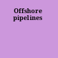 Offshore pipelines