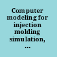 Computer modeling for injection molding simulation, optimization, and control /