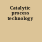 Catalytic process technology