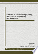 Frontiers of chemical engineering, metallurgical engineering and materials III : selected, peer reviewed papers from the 2014 3 rd International Conference on Chemical Engineering, Metallurgical Engineering and Metallic Materials (CMMM 2014), June 20-21, 2014, Guilin, China /