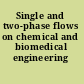 Single and two-phase flows on chemical and biomedical engineering