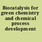 Biocatalysis for green chemistry and chemical process development
