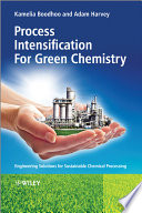 Process intensification for green chemistry engineering solutions for sustainable chemical processing /