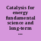 Catalysis for energy fundamental science and long-term impacts of the U.S. Department of Energy Basic Energy Sciences Catalysis Science Program /