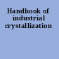 Handbook of industrial crystallization