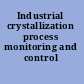 Industrial crystallization process monitoring and control