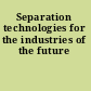 Separation technologies for the industries of the future