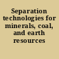 Separation technologies for minerals, coal, and earth resources