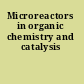 Microreactors in organic chemistry and catalysis