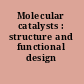 Molecular catalysts : structure and functional design /