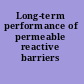 Long-term performance of permeable reactive barriers