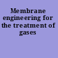 Membrane engineering for the treatment of gases