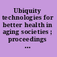 Ubiquity technologies for better health in aging societies ; proceedings of MIE2006 /