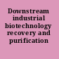 Downstream industrial biotechnology recovery and purification /