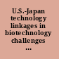 U.S.-Japan technology linkages in biotechnology challenges for the 1990s /